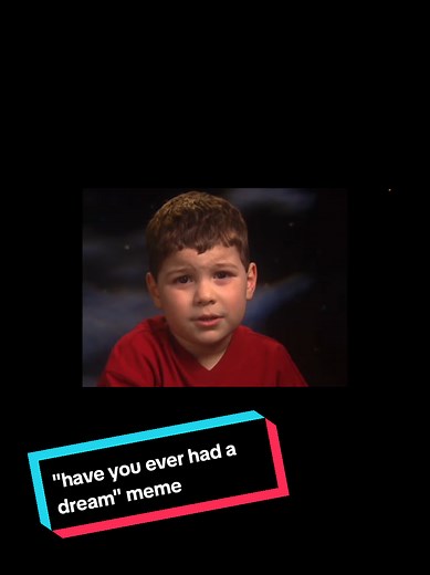 Meme History - Have You Ever Had A Dream Like This? refers to a viral video taken from a 1999 home videotape of a boy fumbling over a sentence about dreaming which ends up being completely incoherent, starting the sentence with