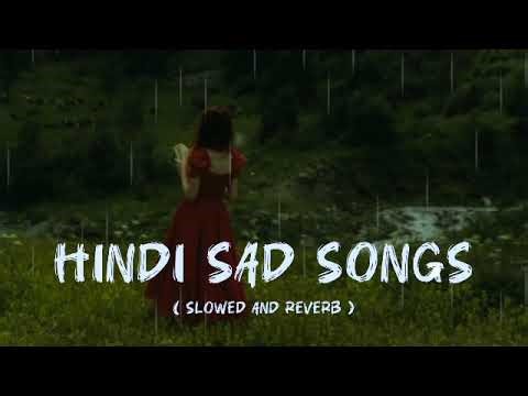 hindi sad songs | slowed and reverb | 264