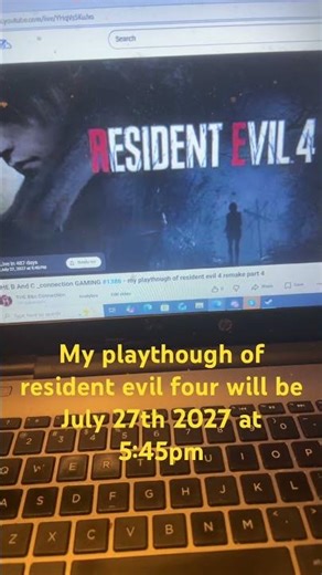 My playthough of resident evil four will be July 27th 2027 at 5:45pm