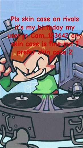 Pls gift me a skin case on rivals it’s my birthday my user is Cam_123642 any skin case is fine