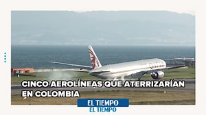 ¿Qué aerolíneas llegarían a Colombia?