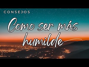 "How to Be More Humble | Learn to Live with Simplicity and Gratitude"