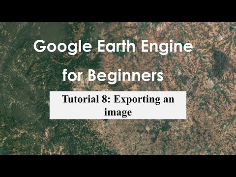 Tutorial 8: Exporting an image in Google Earth Engine