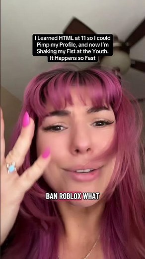 I Learned HTML at 11 so I could Pimp my Profile, and now I'm Shaking my Fist at the Youth.It Happens