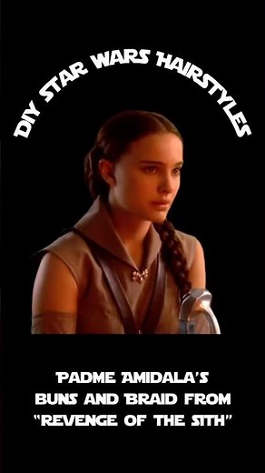 DIY Star Wars Hairstyles - Padme Amidala’s Buns & Braid from “Revenge of the Sith”