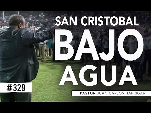 #329 SAN CRISTOBAL BAJO AGUA 2018 - Pastor Juan Carlos Harrigan -