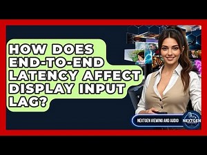 How Does End-to-end Latency Affect Display Input Lag? - NextGen Viewing and Audio