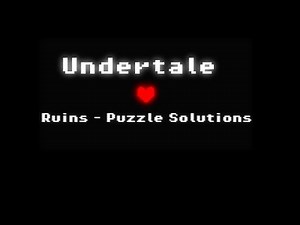 Undertale - Ruins (Puzzle solutions)