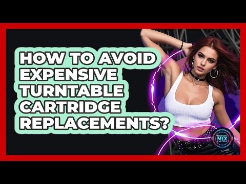 How To Avoid Expensive Turntable Cartridge Replacements? - Electronic Mix Masters
