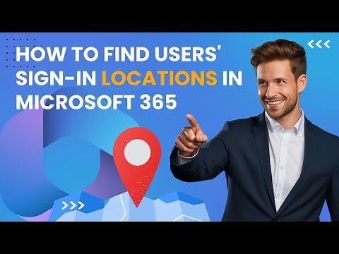 How to Find the Sign-in Location of Users in Microsoft 365