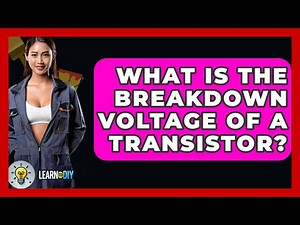 What Is The Breakdown Voltage Of A Transistor? - LearnToDIY360.com