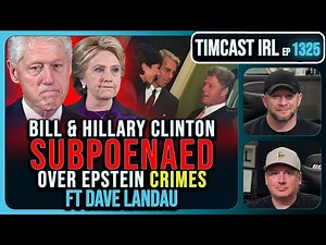 Bill & Hillary Clinton SUBPOENAED Over Epstein CRIMES | Timcast IRL