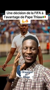 35K views · 7K reactions | Une décision de la FIFA à l’avantage de @papthiaw | Chronique De Mbaye | Facebook