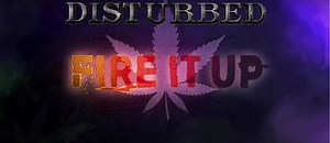 Disturbed udostępnił Fire It Up - odę do marihuany