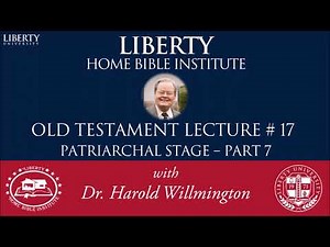 Old Testament 17 | Patriarchal Stage 7 | Liberty Home Bible Institute | HL Willmington