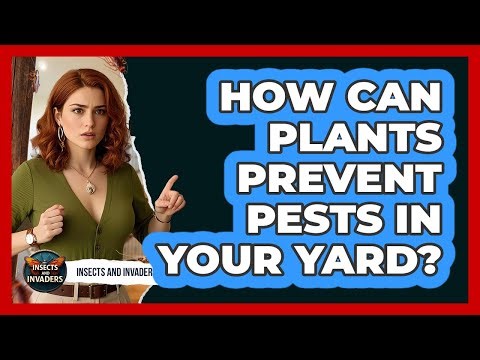 How Can Plants Prevent Pests In Your Yard? - Insects and Invaders