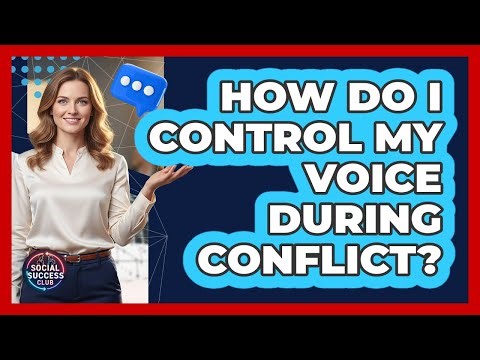How Do I Control My Voice During Conflict?
