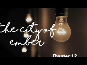 CITY OF EMBER: Chapter 12
