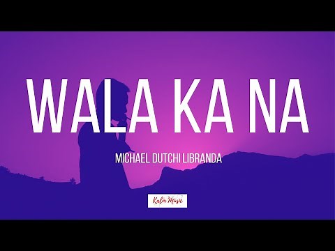 WALA KANA (Lyrics )- Michael Dutchi Libranda