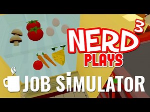 Nerd³ Plays... Job Simulator - Chef!