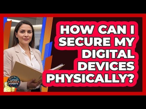 How Can I Secure My Digital Devices Physically?