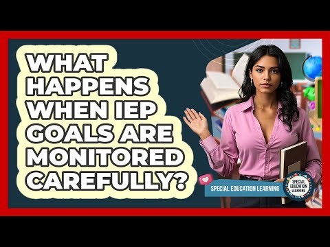What Happens When IEP Goals Are Monitored Carefully? - Special Education Learning