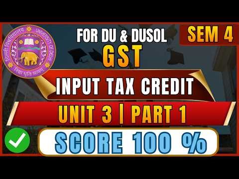 GST Unit 3 Part 1 | Input Tax Credit (ITC) & Reverse Charge Mechanism (RCM) | B.Com Hons Sem 6 DU
