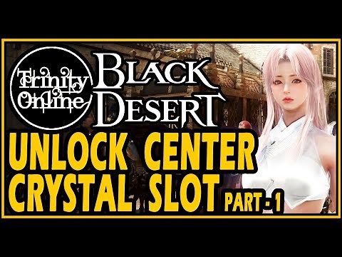 Black Desert Unlock Center Crystal Slot BDO Preset Guide Trinity Online Guide