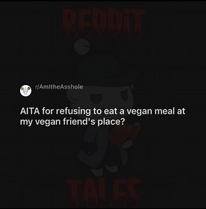 113K views · 1.5K reactions | AITA for refusing to eat a vegan meal at my vegan friend's place? | Reddit Tales | Facebook