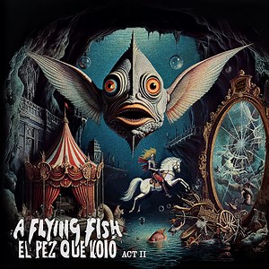 A Flying Fish - El Pez Que Voló - Act II (2025)