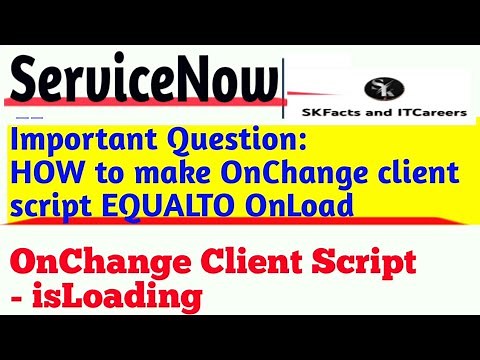 HOW to make onchange client script EQUALTO Onload || isloading || #servicenow