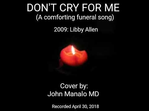 DONT CRY FOR ME (A comforting funeral song) with lyrics. Cover by John Manalo MD