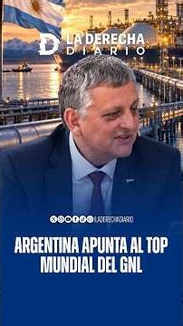 🇦🇷 Marín reveló la magnitud de Argentina LNG: US$10.000 millones por año en exportaciones