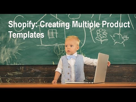 Shopify: Creating Multiple Product Templates