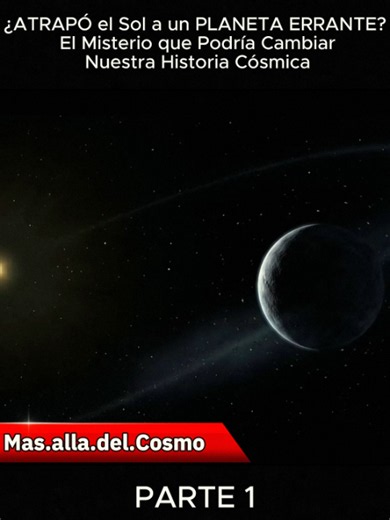 ¿ATRAPÓ el Sol a un PLANETA ERRANTE? El Misterio que Podría Cambiar Nuestra Historia Cósmica- Parte 1 #ciencia #Astronomia #Universo#viral #ParaTi