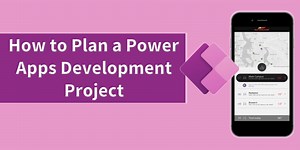 How to Plan a Power Apps Development Project