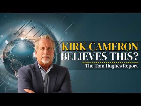 Does Kirk Cameron Really Believe This? | The Tom Hughes Report