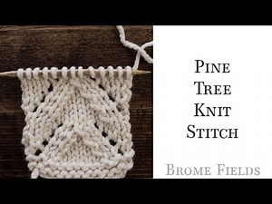 How to Knit the Pine Tree Knit Stitch Video Tutorial