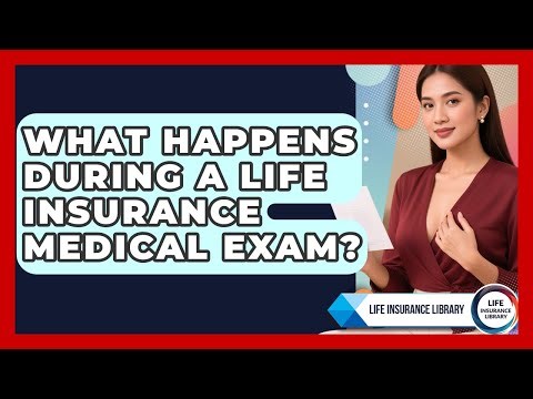 What Happens During A Life Insurance Medical Exam? - Life Insurance Library