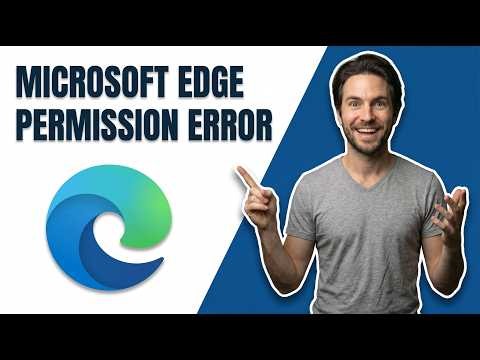 How To Fix Microsoft Edge Permission Error (Easy Guide)