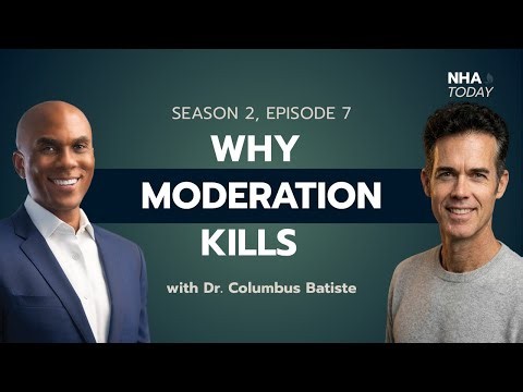Dr. Columbus Batiste: Why Moderation Kills and What to Do Instead | NHA Today