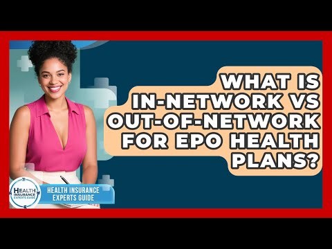 What Is In-network Vs Out-of-network For EPO Health Plans? - Health Insurance Experts Guide