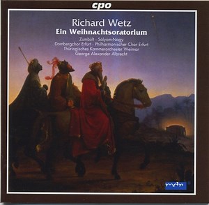 Richard Wetz - Zumbült · Sólyom-Nagy · Dombergchor Erfurt · Philharmonischer Chor Erfurt · Thüringisches Kammerorchester Weimar · George Alexander Albrecht - Ein Weihnachtsoratorium