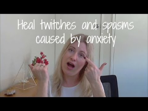 How to stop anxiety twitches and spasms