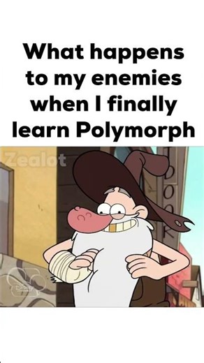 What Happens to My Enemies When I Finally Learn Polymorph