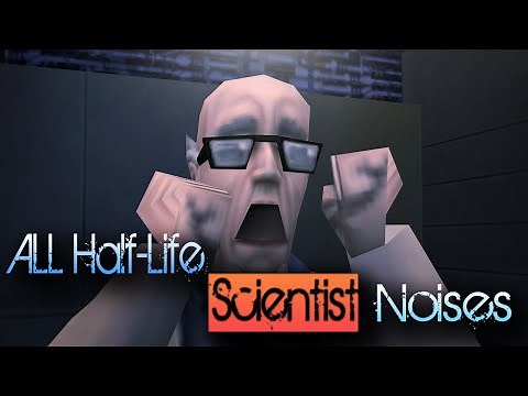 ALL Half Life Scientist Noises