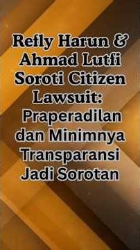 Refly Harun & Ahmad Lutfi Highlight Citizen Lawsuits: Pretrial and Lack of Transparency in the Sp...