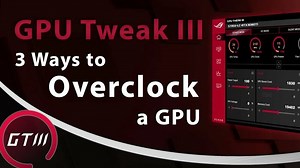 3 Easy Ways to Overclock a GPU | ASUS GPU Tweak III