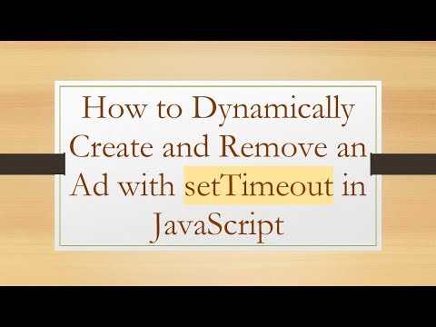 How to Dynamically Create and Remove an Ad with setTimeout in JavaScript