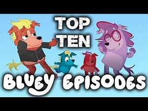 Top Ten Bluey Episodes!